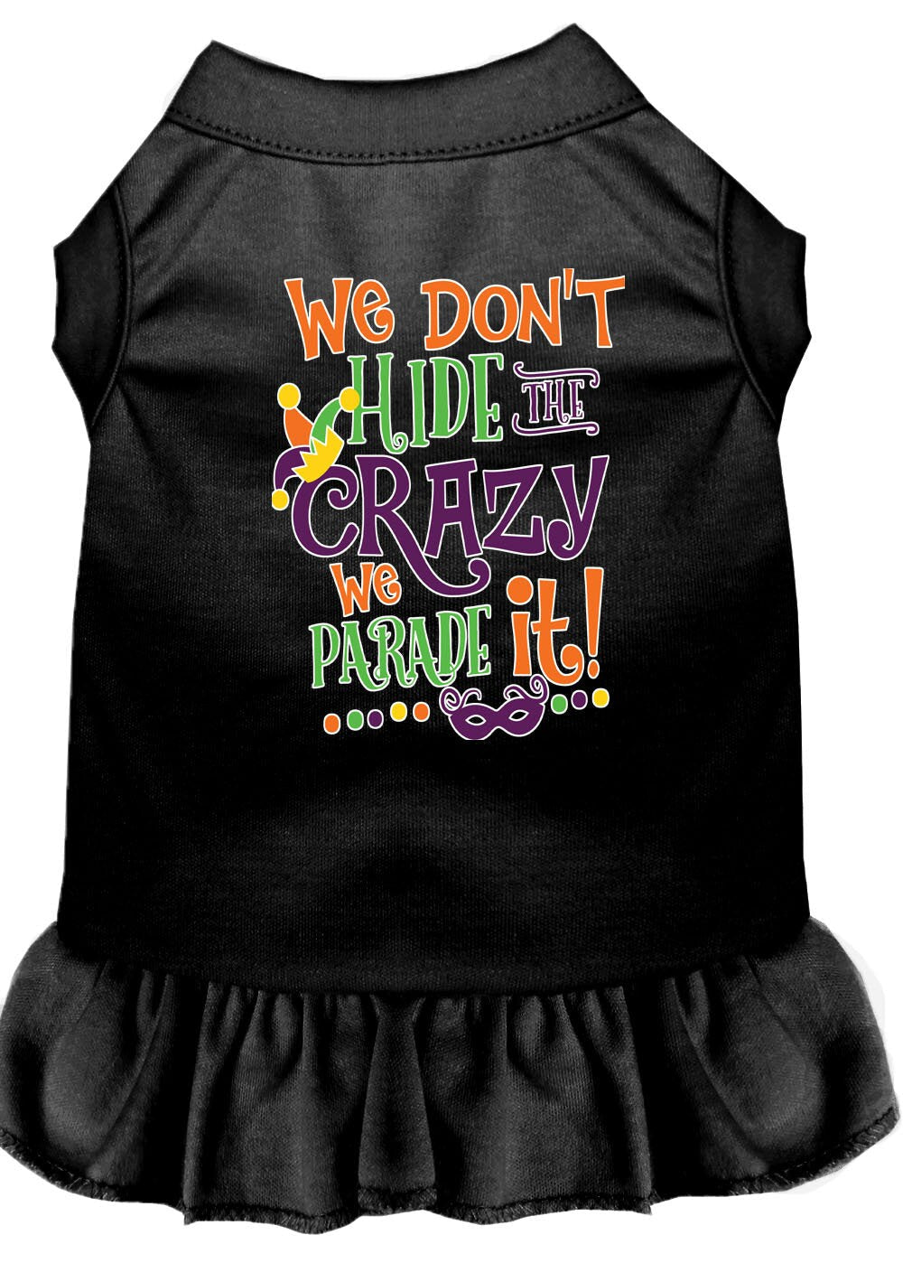 Pet Dog and Cat Dress Screen Printed, "We Don't Hide The Crazy, We Parade It"