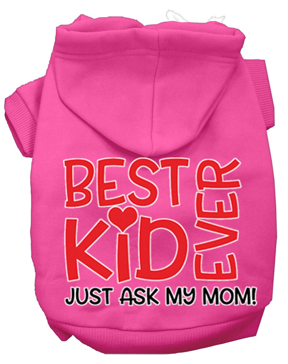 Pet, Dog & Cat Hoodie Screen Printed, "Best Kid Ever, Just Ask My Mom"