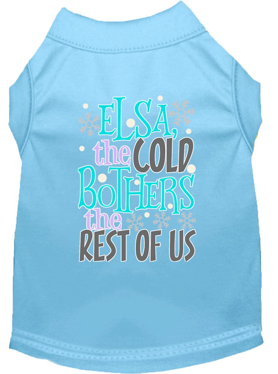 Pet Dog & Cat Shirt Screen Printed, "Elsa, The Cold Bothers The Rest Of Us"