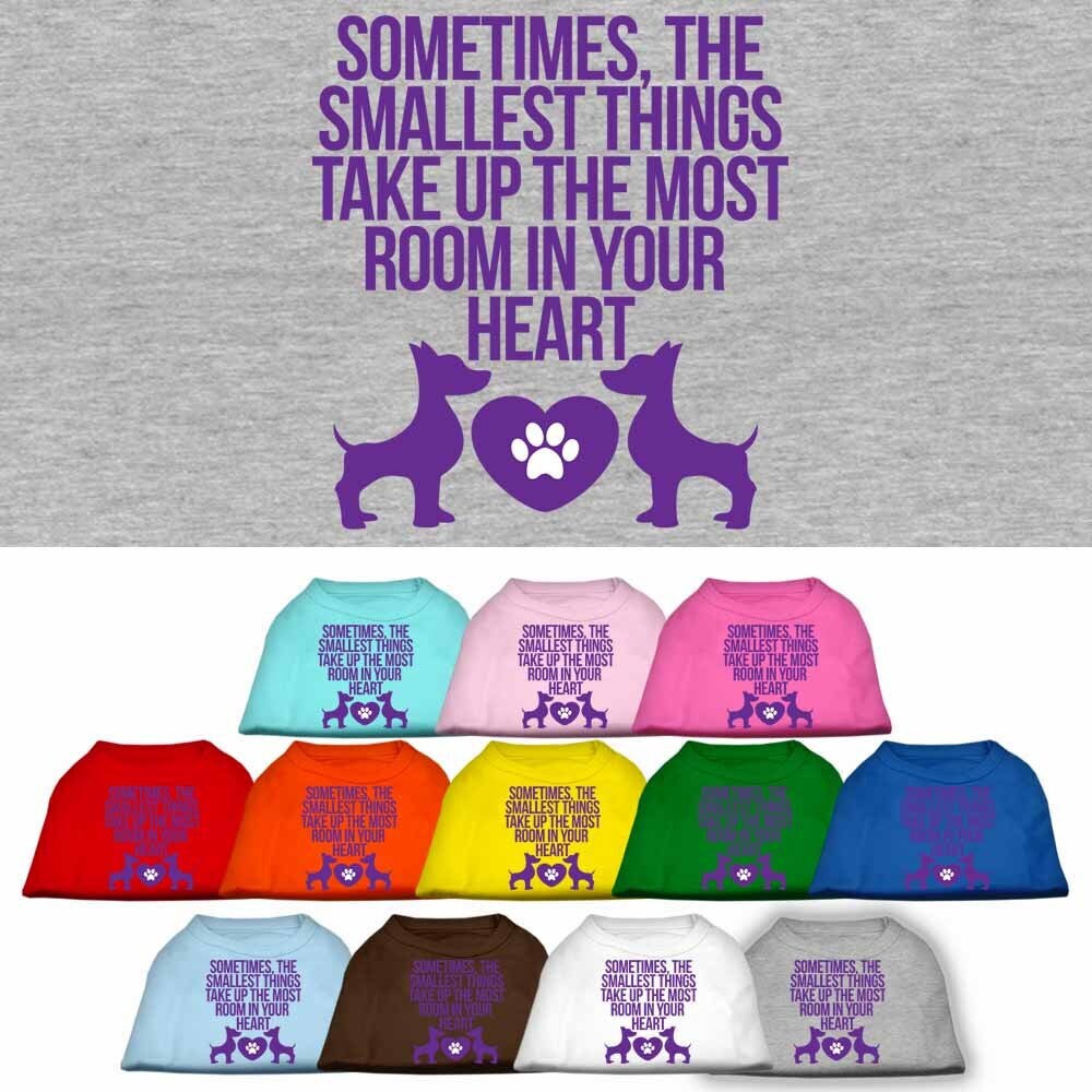 Pet Dog & Cat Shirt Screen Printed, "Sometimes The Smallest Things Take Up The Most Room In Your Heart"