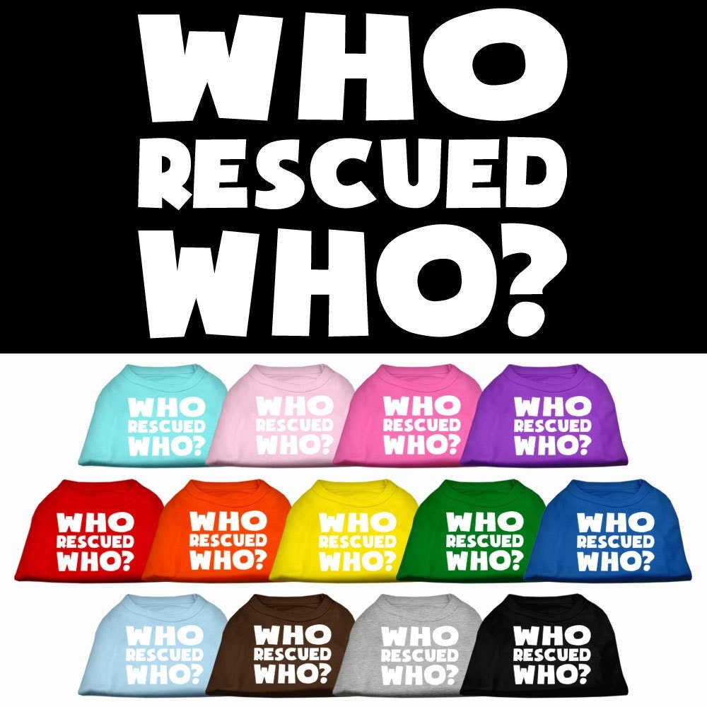 Pet Dog & Cat Shirt Screen Printed, "Who Rescued Who?"