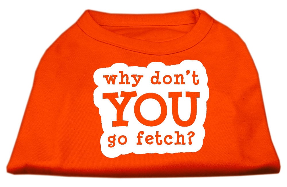 Pet Dog & Cat Shirt Screen Printed, "Why Don't You Go Fetch?"