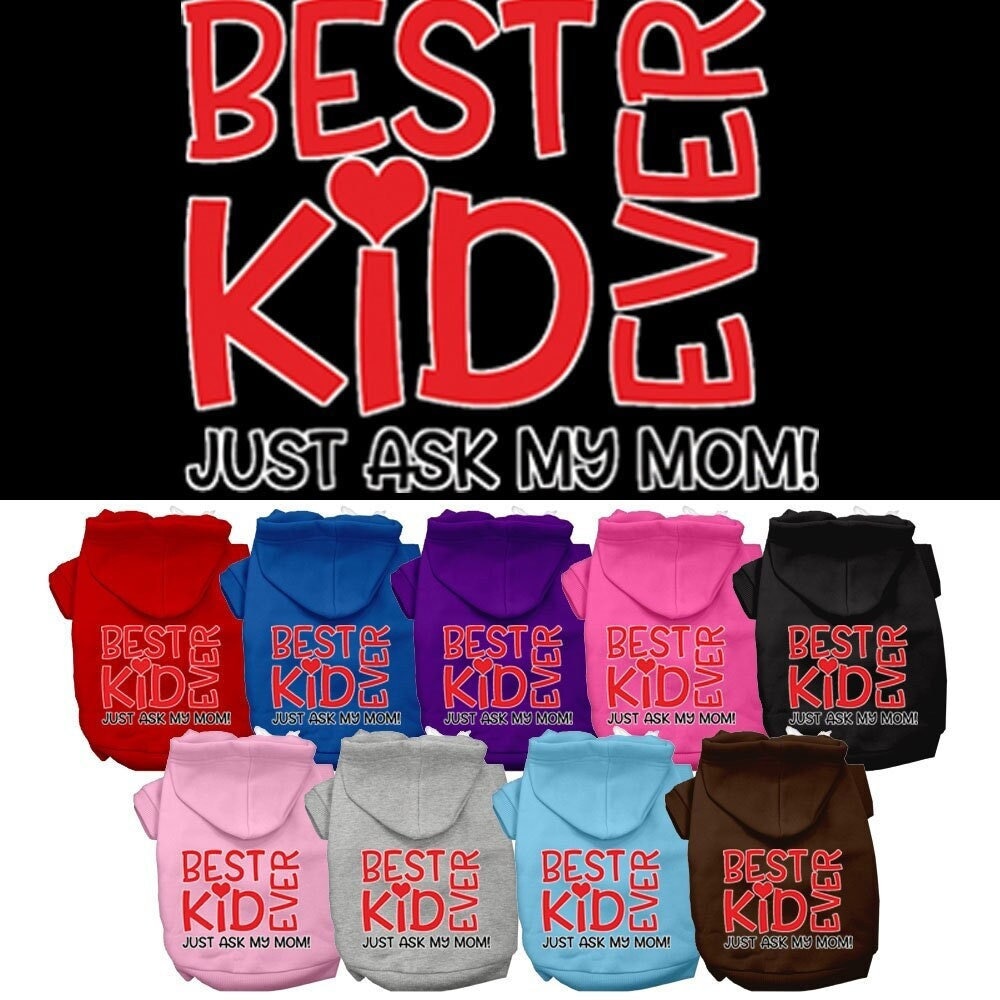 Pet, Dog & Cat Hoodie Screen Printed, "Best Kid Ever, Just Ask My Mom"