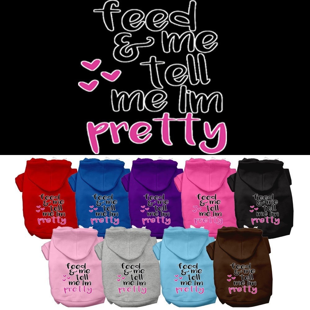 Pet, Dog and Cat Hoodie Screen Printed, "Feed Me, & Tell Me I'm Pretty"