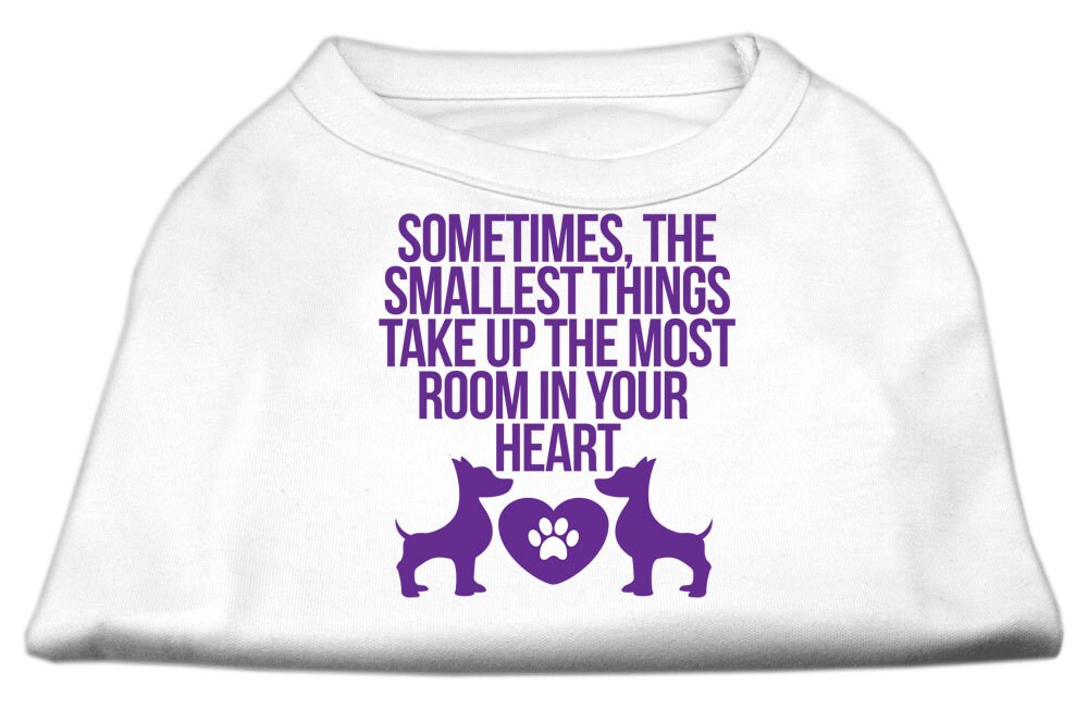 Pet Dog & Cat Shirt Screen Printed, "Sometimes The Smallest Things Take Up The Most Room In Your Heart"